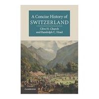 A Concise History of Switzerland - Clive H. Church, Randolph C. Head