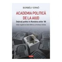 Academia politica de la Aiud. Detinuti politici in Romania anilor ’80 - Dalia Bathory, Andreea Carstea
