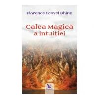 Calea magica a intuitiei - Florence Scovel Shinn