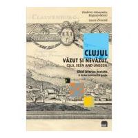 Clujul vazut si nevazut. Ghid istorico-turistic. Cluj, seen and unseen. A historical-tourist guide - Vladimir Alexandru Bogosavlievici, Laura Zmicala