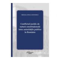 Conflictul juridic de natura constitutionala intre autoritatile publice in Romania - Mihaela Senia Costinescu