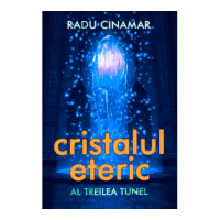 Cristalul eteric. Al treilea tunel - Radu Cinamar