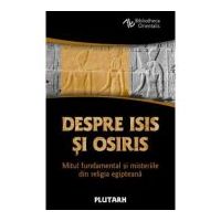 Despre Isis si Osiris. Mitul fundamental si misteriile din religia egipteana - Plutarh