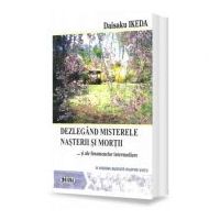 Dezlegand misterele nasterii si mortii si ale fenomenelor intermediare. O viziune budista asupra vietii - Daisaku Ikeda