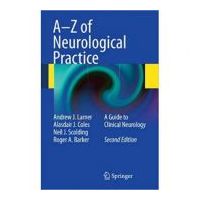A-Z of Neurological Practice: A Guide to Clinical Neurology - Andrew J. Larner, Alasdair J. Coles, Neil J. Scolding, Roger A. Barker