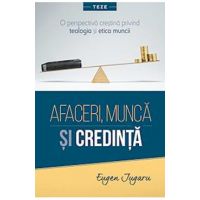 Afaceri, munca si credinta - Eugen Jugaru