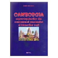 Cambodgia supravietuitorilor din comunismul maximalist al khmerilor rosii - Doru Ciucescu