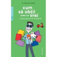 Cum sa obtii ceea ce vrei (sau aproape totul) de la parintii tai - Stephane Clerget