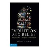 Evolution and Belief: Confessions of a Religious Paleontologist - Robert J. Asher
