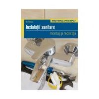 Instalatii sanitare. Montaj si reparatii - Bo Hanus, Editura Casa