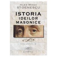 Istoria ideilor masonice Vol. 2 - Alex Mihai Stoenescu