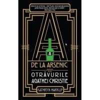 A de la arsenic: otravurile Agathei Christie - Kathryn Harkup