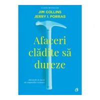 Afaceri cladite sa dureze. Obiceiurile de succes ale companiilor vizionare. Editia a II-a, revizuita - Jim Collins