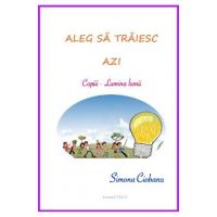 Aleg sa traiesc azi: copiii, Lumina lumii - Simona Ciobanu