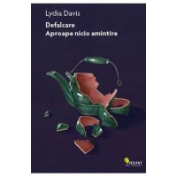 Defalcare. Aproape nicio amintire - Lydia Davis