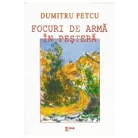 Focuri de arma in pestera - Dumitru Petcu