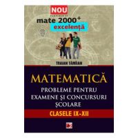 Matematica. Probleme pentru examene si concursuri scolare. Clasele IX-XII - Traian Tamiian