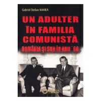 Un adulter in familia comunista: Romania si SUA in anii '60 - Gabriel Stelian Manea