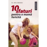 10 sfaturi pentru o mama fericita - Meg Meeker