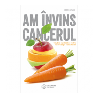 Am invins cancerul. Un ghid cuprinzator pentru vindecare pe cale naturala - Chris Wark