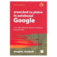 Aruncand cu pietre in autobuzul Google - Douglas Rushkoff