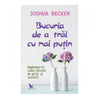 Bucuria de a trai cu mai putin - Joshua Becker