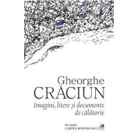 Imagini, litere si documente de calatorie - Gheorghe Craciun