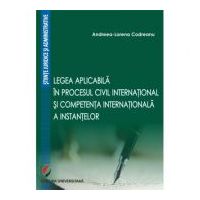 Legea aplicabila in procesul civil international si competenta internationala a instantelor - Andreea-Lorena Codreanu