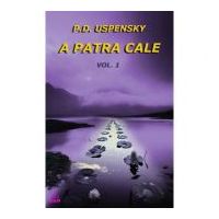 A patra cale Volumul I - Uspensky P. D