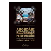 Abordari institutionale in studiul tranzitiei postcomuniste - Miroslav Tascu-Stavre