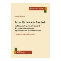 Actiunile de carte funciara si plangerea impotriva incheierii de reexaminare emise de registratorul-sef de carte funciara. Probleme practice frecvente