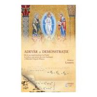 Adevar si demonstratie. De la incompletitudinea lui Godel la vederea mai presus de orice intelegere a Sfantului Grigore Palama - Adrian Lemeni