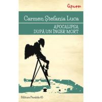 Apocalipsa dupa un inger mort - Carmen Stefania Luca