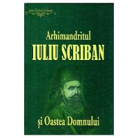 Arhimandritul Iuliu Scriban si Oastea Domnului