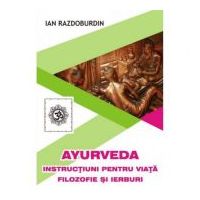 Ayurveda. Instructiuni pentru viata. Filozofie si ierburi - Ian Razdoburdin