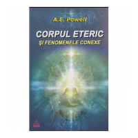 Corpul eteric (Dublul Eteric) si fenomenele conexe - A. E Powell