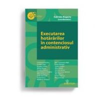 Executarea hotararilor in contenciosul administrativ - Gabriela Bogasiu (coordonator)