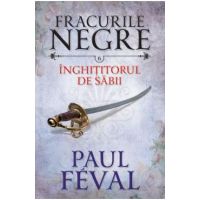 Fracurile Negre Vol. 6: Inghititorul de sabii - Paul Feval