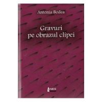 Gravuri pe pbrazul clipei - Antonia Bodea