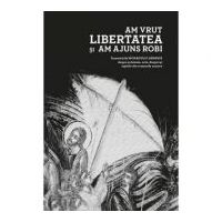 Am vrut libertatea si am ajuns robi - Monahul Arsenie
