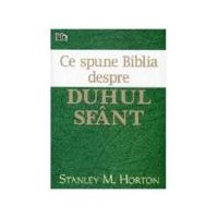 Ce spune Biblia despre Duhul Sfant - Stanley M. Horton