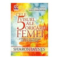 Cele 5 visuri ale oricarei femei... si modul in care Dumnezeu vrea sa le implineasca - Sharon Jaynes