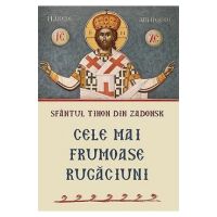 Cele mai frumoase rugaciuni - Sfantul Tihon din Zadonsk