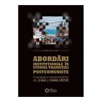 Abordari institutionale in studiul tranzitiei postcomuniste. O analiza a transformarilor din 2 Mai si Vama Veche - Miroslav Tascu-Stavre