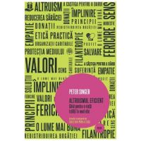 Altruismul eficient. Ghid pentru o viata traita in mod etic - Peter Singer