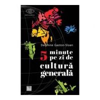 5 minute pe zi de cultura generala - Delphine Gaston-Sloan