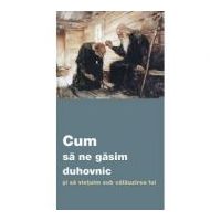 Cum sa ne gasim duhovnic si sa vietuim sub calauzirea lui