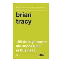 100 de legi eterne ale succesului in business - Brian Tracy