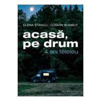 Acasa, pe drum. 4 ani teleleu - Elena Stancu, Cosmin Bumbut