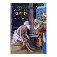 Cinci carti din Biblie traduse si comentate - Petru Cretia